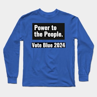 Power to the People, Vote Blue 2024 Long Sleeve T-Shirt